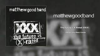 Matthew Good Band - The Future Is X-Rated [XXX!] (HQ Audio)