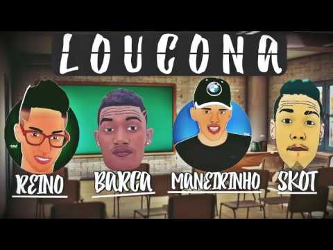 MC REINO E DJ BARCA E MANEIRINHO DO RECIFE E MC SKOT - LOUCONA - MUSICA NOVA
