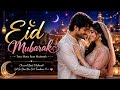 Eid Mubarak ️ Romantic Eid Love Song Hindi Bollywood Song 2026