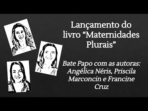 Maternidades Plurais - Bate papo com as autoras: Priscila Marconcin, Anglica Nris e Francine Cruz.