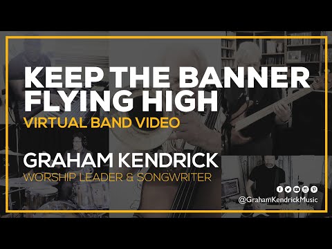 Keep The Banner Flying High - Virtual Band Video - Graham Kendrick and Band