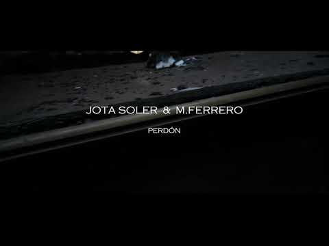 M.Ferrero x Jota Soler - PERDÓN
