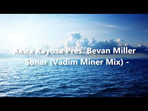 Akira Kayosa pres. Bevan Miller - Sonar (Vadim Miner Mix)