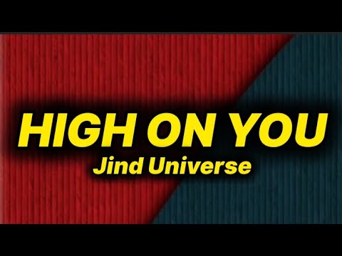 Jind Universe - High On You (lyrics)