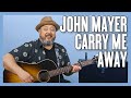 John Mayer Carry Me Away Guitar Lesson (Sob Rock)