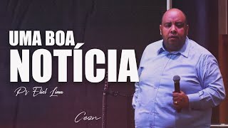UMA BOA NOTÍCIA l PR. ELIEL LIMA - CEZN