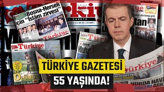Türkiye Gazetesi 55. Yaşında! İlkelerinden Ödün Vermeden Yayın Hayatın