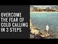 How To Overcome The Fear Of Cold Calling - 3 Simple Steps