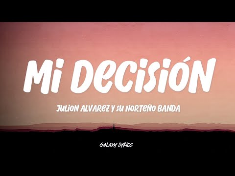 Julión Álvarez Y Su Norteño Banda - Mi Decisión | Letra / Lyrics