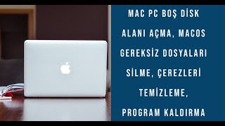 Mac Pc Boş Disk Alanı Açma, MacOS gereksiz dosyaları silme, Çerezleri temizleme, Program kaldırma