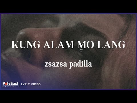 ZsaZsa Padilla - Kung Alam Mo Lang (Lyric Video)