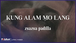 ZsaZsa Padilla - Kung Alam Mo Lang (Lyric Video)