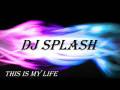 DJ Splash This Is My Life