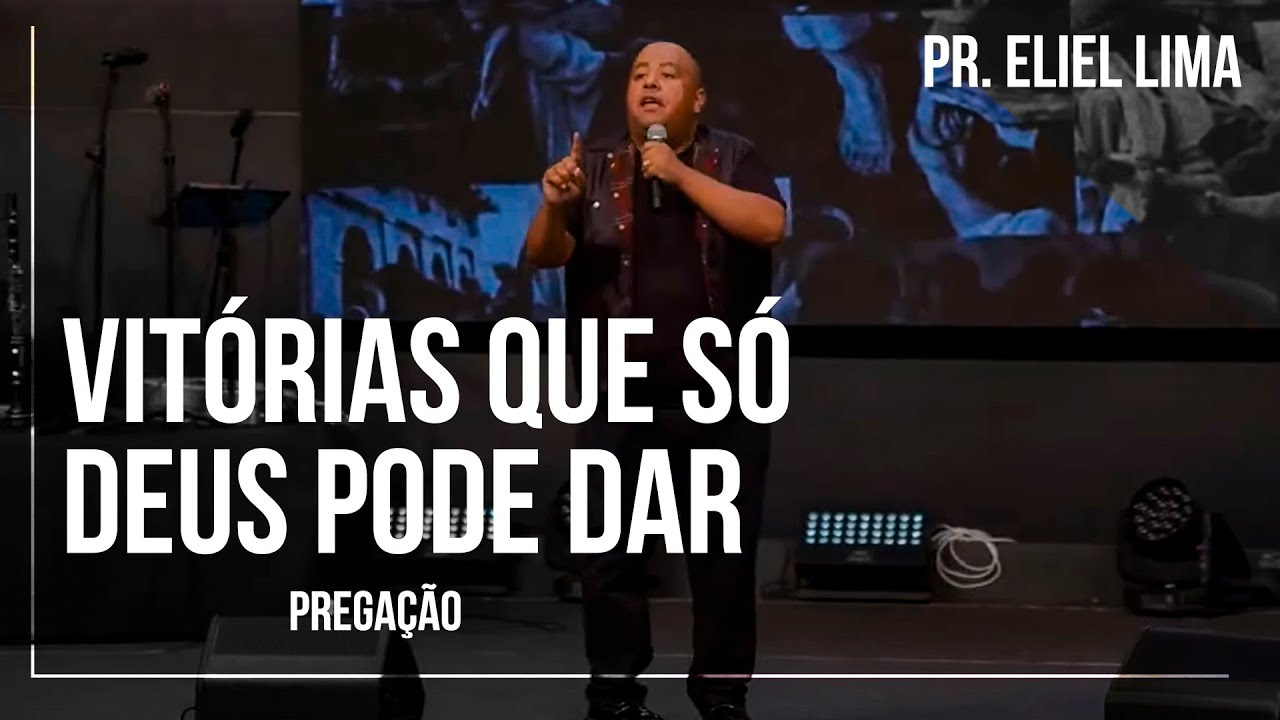 Pr. Eliel Lima | Vitórias Que Só Deus Pode Dar - Pregação