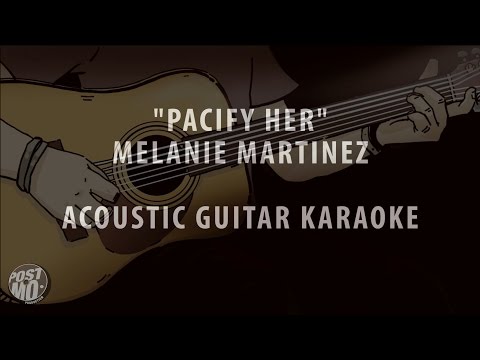 PACIFY HER - MELANIE MARTINEZ (ACOUSTIC GUITAR KARAOKE / COVER / INSTRUMENTAL + LYRICS & CHORDS)
