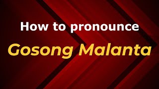 How to pronounce Gosong Malanta