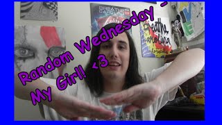 Random Wendnesday - My Girl