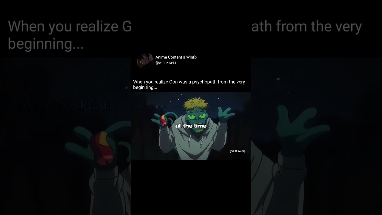 When you realise Gon was a psychopath from the very beginning...