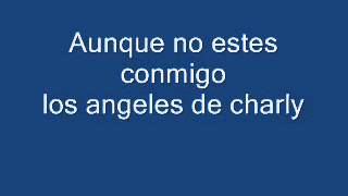 Auque no estes conmigo los angeles de charly