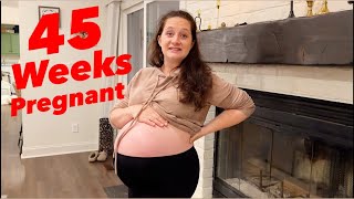 OFFICIALLY 45 WEEKS PREGNANT!