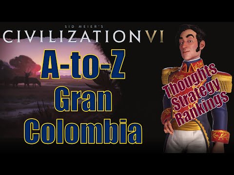 Civilization 6: A to Z - Gran Colombia - Thoughts, Strategy, Rankings - Series Reboot!