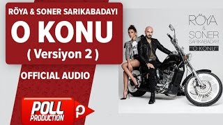 Röya, Soner Sarıkabadayı - O Konu ( Versiyon 2 ) - ( Official Audio )