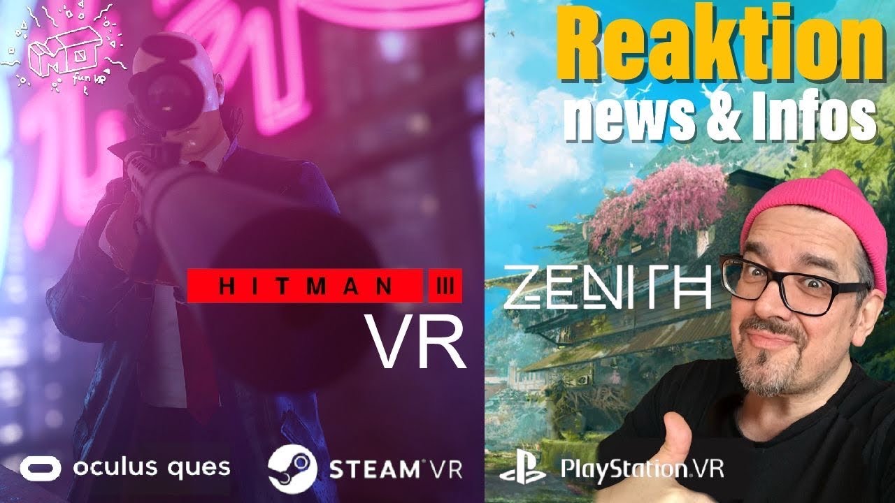 mo fun VR - HITMAN 3 für STEAM VR & ZENITH VR MMORPG ._. Infos , relase Dates , Reaktion / deutsch