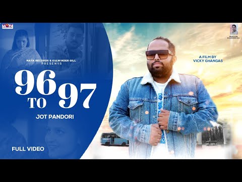 96 To 97 - (Full Video)| Jot Pandori | Latest Punjabi Song 2022 | Maya Records & Tapes