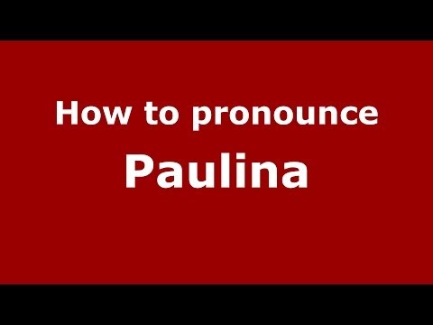 How to Pronounce Paulina in Spanish - PronounceNames.com