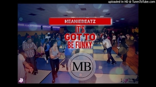 (JB Sk8)  It's Got To Be Funky [Prod By.MeanieBeatz]
