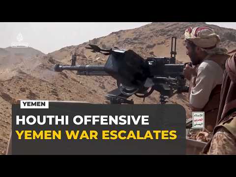 Yemen war: Houthis launch major offensive in Al Jawf