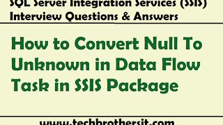 SSIS Interview Questions Answers | How to Convert Null To Unknown in Data Flow Task in SSIS Package