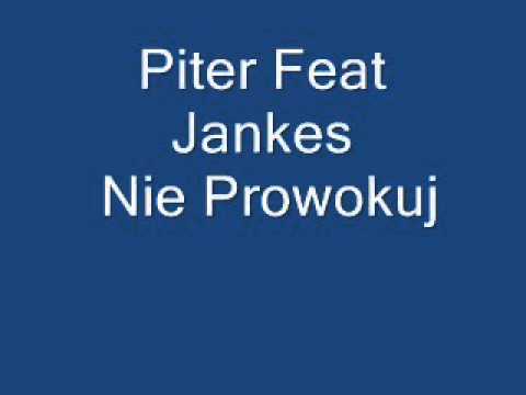 Piter Feat Jankes Nie Prowokuj