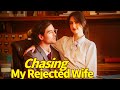 Chasing My Rejected Wife Love Lies And Mistaken Identities Drama Full