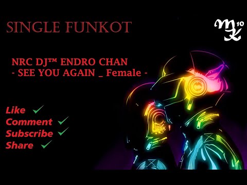 FREE SINGLE FUNKOT NRC DJ™ ENDRO CHAN - SEE YOU AGAIN _ Female
