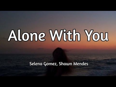 Selena Gomez - Alone With You (ft. Shawn Mendes) Song Lyrics