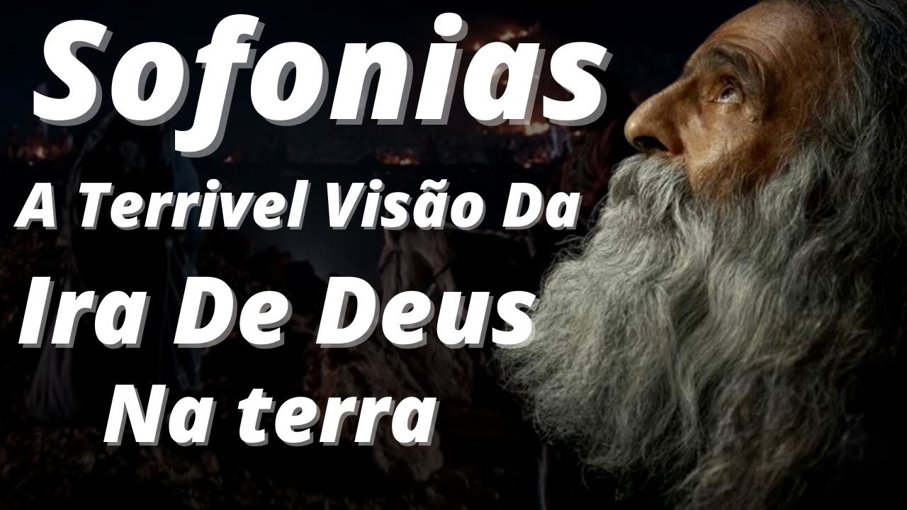 Profeta Sofonias // A Visão Da Ira De Deus Sobre A Terra  // E A vingança Sobre Os Impios .