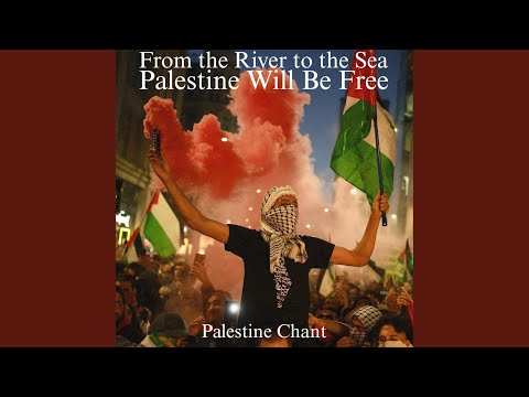 From the River to the Sea, Palestine Will Be Free (Palestine Chant)