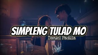 Simpleng Tulad Mo (Lyrics) - Daniel Padilla |  KamoteQue Official