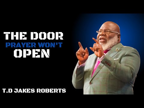 The Door Prayer Won’t Open | Trust God’s Timing & Purpose||T.D Jakes Roberts sermons
