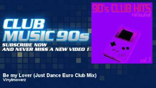 Vinylmoverz - Be my Lover - Just Dance Euro Club Mix - ClubMusic90s