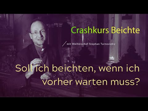 Crashurs Beichte - Soll ich beichten, auch wenn ich vorher warten muss?