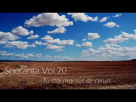 Speranta - Tu stai mai sus de ceruri
