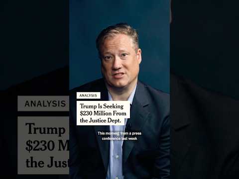 Trump Wants Justice Dept. to Pay Him $230 Million for Past Cases