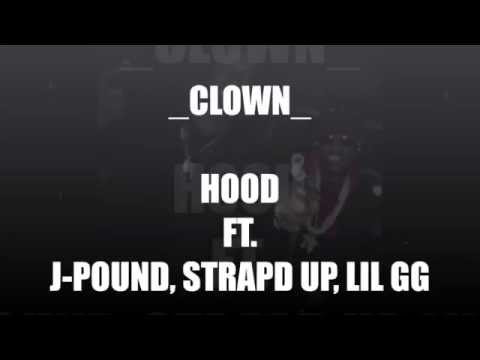 HOOD FT. J-POUND, STRAPD UP, LIL GG - CLOWN