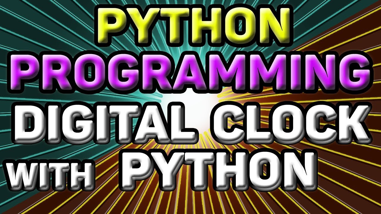 LEARNING PYTHON PROGRAMMING: How to create a DIGITAL CLOCK with PYTHON