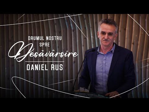 Daniel Rus | Drumul nostru spre desavarsire | 30.04.2023