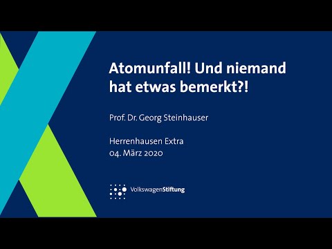 Atomunfall! Und niemand hat etwas bemerkt? Georg Steinhauser beim Herrenhausen Extra