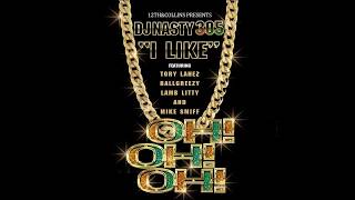 DJ Nasty - I Like (Ft. Tory Lanez, Ball Greezy, Lamb Litty & Mike Smiff)