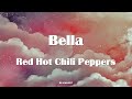 Red Hot Chili Peppers - Bella Lyrics